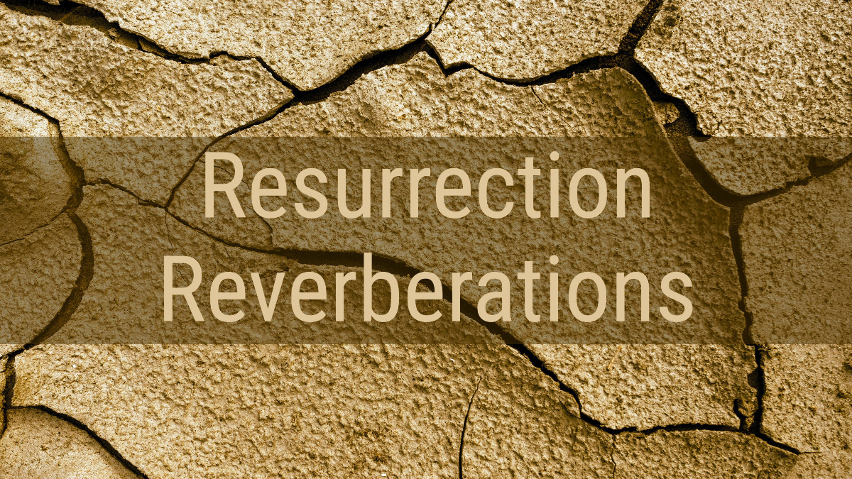 Resurrection Reverberations